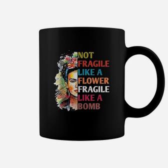 Not Fragile Like A Flower Fragile Coffee Mug | Crazezy