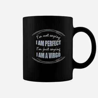 Not Saying I Am Perfect Just Saying I Am A Virgo Coffee Mug - Thegiftio UK