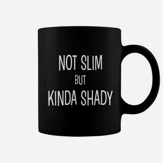 Not Slim But Kinda Shady Coffee Mug | Crazezy UK
