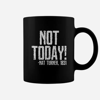 Not Today Black History Month Protest Turner Quote Coffee Mug | Crazezy AU