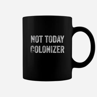 Not Today Colonizer Coffee Mug | Crazezy DE