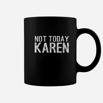 Not Today Karen Coffee Mug | Crazezy CA