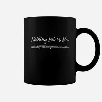 Nothing But Treble Flute Player Funny Marching Band Coffee Mug | Crazezy AU