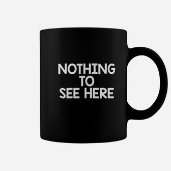 Nothing To See Here Coffee Mug | Crazezy DE