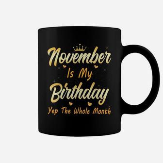 November Is My Birthday Month Yep The Whole Month Girl Coffee Mug | Crazezy