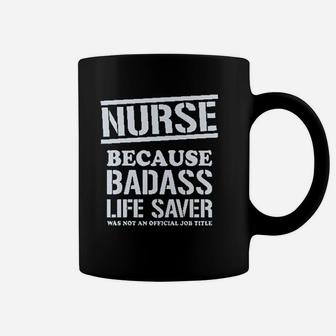 Nurse Badss Lifesaver Funny Gift For Nurse Coffee Mug | Crazezy AU