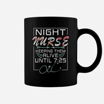 Nurse Gift Keeping Alive Until 725 Funny Night Shift Nurse Coffee Mug | Crazezy DE