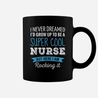 Nurse Gifts I Never Dreamed Funny Appreciation Nurse Coffee Mug | Crazezy UK