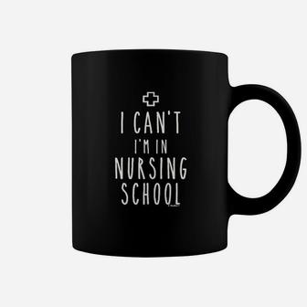 Nursing Student Gifts I Cant I Am In Nursing School Coffee Mug - Thegiftio UK