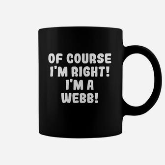 Of Course I Am Right I Am A Webb Coffee Mug - Thegiftio UK
