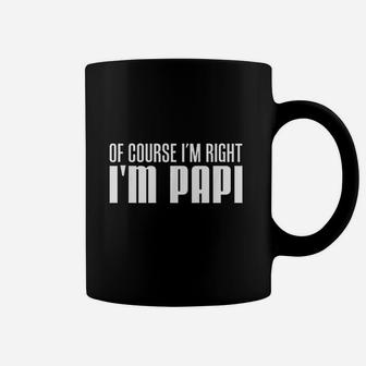 Of Course I Am Right I Am Papi Coffee Mug | Crazezy UK