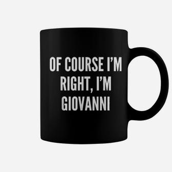 Of Course I'm Right, I'm Giovanni Coffee Mug - Monsterry