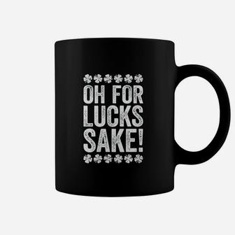 Oh For Lucks Sake Coffee Mug | Crazezy
