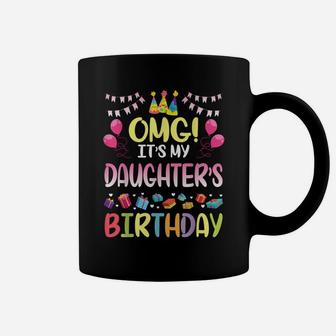 Omg It's My Daughter's Birthday Happy To Me You Daddy Mommy Coffee Mug | Crazezy CA