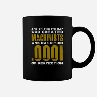 On 8th Day God Created Machinists Within 0001 Of Perfection Coffee Mug - Thegiftio UK