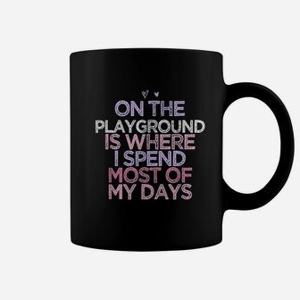 On The Playground Is Where I Spend Most Of My Days Coffee Mug | Crazezy CA