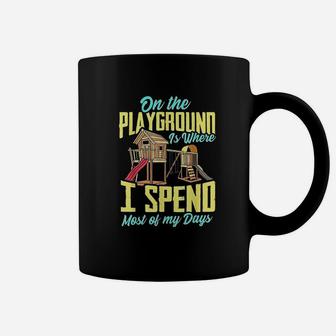 On The Playground Is Where I Spend Most Of My Days Coffee Mug | Crazezy UK