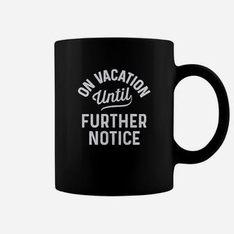 On Vacation Until Further Notice Coffee Mug - Thegiftio UK