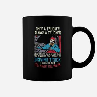 Once A Trucker Always A Trucker Driving Truck Its Like The Mafia Coffee Mug - Monsterry