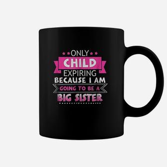 Only Child Expiring Because Going To Be A Big Sister Coffee Mug | Crazezy