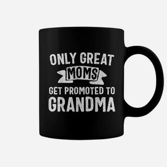 Only Great Moms Get Promoted To Grandma Coffee Mug | Crazezy