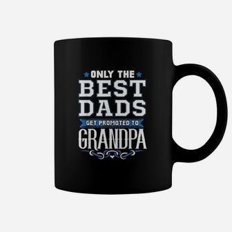 Only The Best Dads Get Promoted To Grandpa Coffee Mug | Crazezy UK