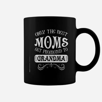 Only The Best Moms Get Promoted To Grandma Coffee Mug | Crazezy