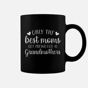 Only The Best Moms Get Promoted To Grandmothers Coffee Mug | Crazezy AU