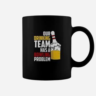 Our Drinking Team Has A Bowling Problem Coffee Mug | Crazezy DE