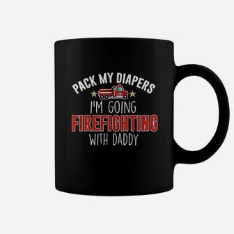 Pack My Diapers Im Going Firefighting With Daddy Baby Coffee Mug | Crazezy CA