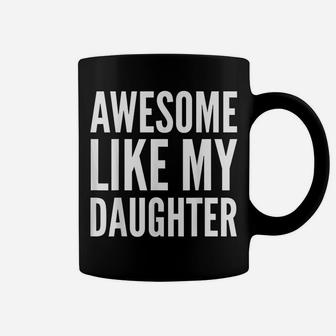 Parent Funny Gift T Shirt - Awesome Like My Daughter Coffee Mug | Crazezy