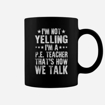 Pe Teacher I'm Not Yelling That's How We Talk Coffee Mug - Monsterry DE
