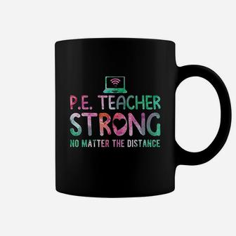 Pe Teacher Strong No Matter The Distance Back To School Coffee Mug | Crazezy DE