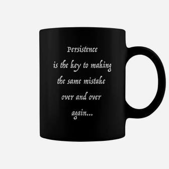 Persistence Is The Key To Repeating The Same Mistake Coffee Mug - Monsterry CA