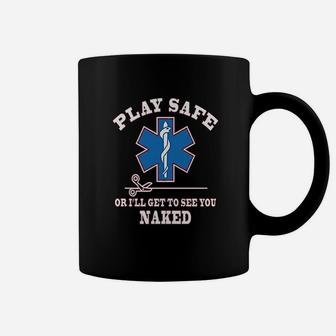 Play Safe Or Get To See You Funny Ems Coffee Mug | Crazezy DE