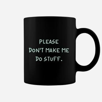 Please Do Not Make Me Do Stuff Coffee Mug | Crazezy AU