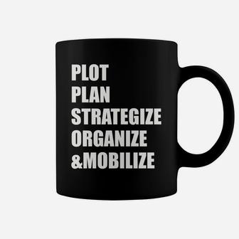 Plot, Plan, Strategize, Organize, & Mobilize Design Sweatshirt Coffee Mug | Crazezy