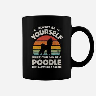 Poodle Always Be Yourself Retro Vintage 60S 70S Dog Lovers Sweatshirt Coffee Mug | Crazezy CA