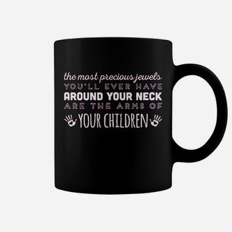Precious Jewels Around Your Neck Are The Arms Of Your Children Coffee Mug - Thegiftio UK