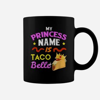 Princess Name Is Taco Belle T-Shirt Funny Food Humor Gift Coffee Mug | Crazezy UK