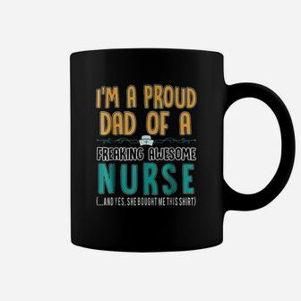 Proud Dad Of A Freaking Awesome Nurse Coffee Mug | Crazezy