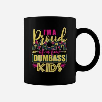 Proud Mother Of A Few Dumbass Kids Shirt For Mom Womens Gift Coffee Mug | Crazezy DE