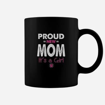 Proud New Mom Its A Girl Coffee Mug | Crazezy DE