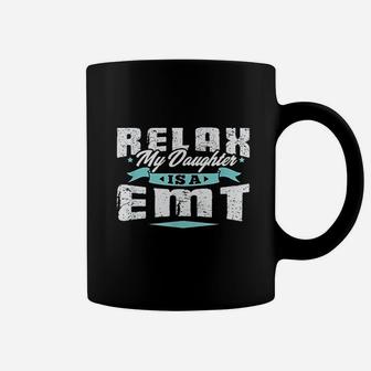 Proud Parent Of Emt Relax My Daughter Is A Coffee Mug | Crazezy