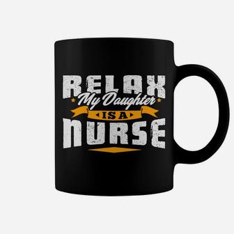 Proud Parent Shirt | Relax My Daughter Is Nurse Sweatshirt Coffee Mug | Crazezy