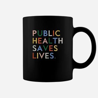 Public Health Saves Lives Coffee Mug | Crazezy