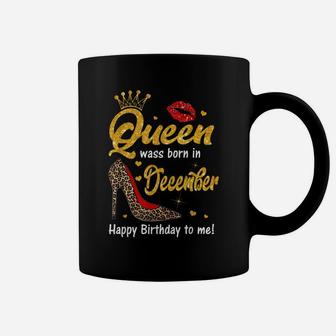 Queen Was Born In December Happy Birthday To Me Funny Shoes Coffee Mug | Crazezy AU