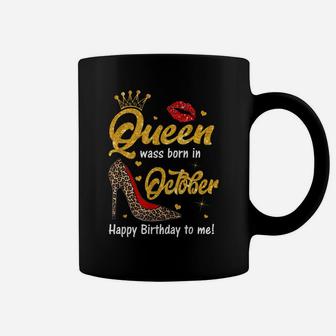 Queen Was Born In October Happy Birthday To Me Funny Shoes Coffee Mug | Crazezy