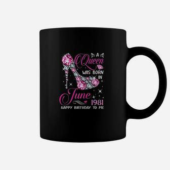 Queens Are Born In June 1981 Queens 40Th Birthday For Girl Coffee Mug | Crazezy