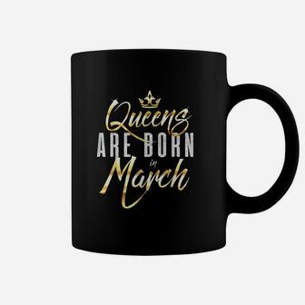 Queens Are Born In March Birthday Coffee Mug | Crazezy